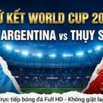Nhận định bóng đá Argentina vs Thụy Sĩ lúc 08h00 ngày 12/07 vòng tứ kết World Cup 2026 chi tiết từ Xoilac TV.