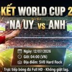 Nhận định bóng đá Na Uy vs Anh lúc 04h00 ngày 12/07 vòng tứ kết World Cup 2026 chi tiết từ chuyên gia Xoilac TV.
